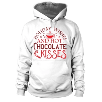 Holiday Wishes And Hot Chocolate Kisses Hoodies