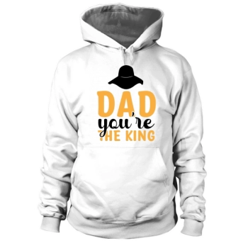Daddy Youre the King Hoodies