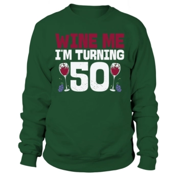 Wine Me Im Turning 50 Drinking 50th Birthday Sweatshirt