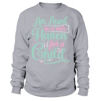 An aunt is a safe haven for a child Sweatshirt