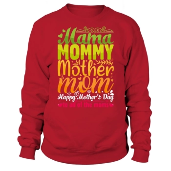 Mama Mama Mama Mama Happy Mother's Day to all mothers Sweatshirt