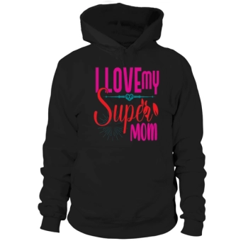 I Love My Super Mom Hoodies