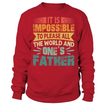 It is impossible to please all the world and one's father Sweatshirt