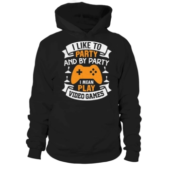 I like to party, and by party I mean playing video games Hoodies