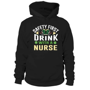 Safety First Drink with a Nurse Hooded Sweatshirt
