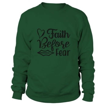 Faith Before Fear Sweatshirt