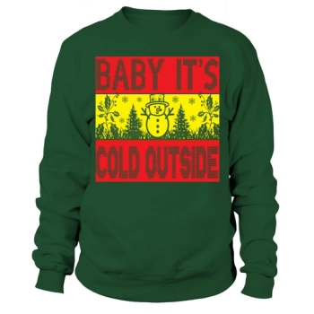 Baby its cold outside Christmas Sweatshirt