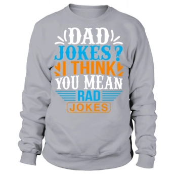 Dad jokes I think you mean rad jokes Sweatshirt
