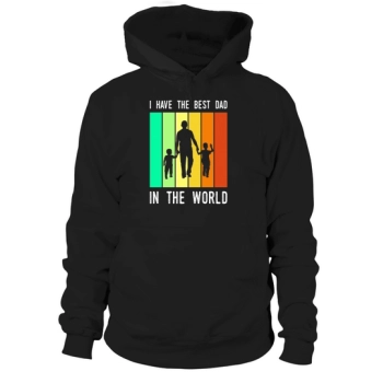I Have The Best Dad In The World Fathers Day Hoodies