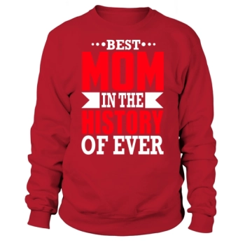 Best Mom In The History Of The World Sweatshirt