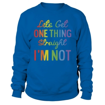 Lets Get One Thing Straight Im Not LGBT Rainbow Flag Sweatshirt