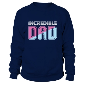 Incredible Dad Fathers Day Sweatshirt