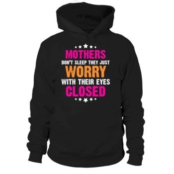 Mothers Dont Sleep They Just Worry With Their Eyes Closed Hoodies