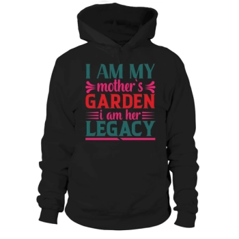 I Am My Mother`s Garden I Am Her Legacy Hoodies