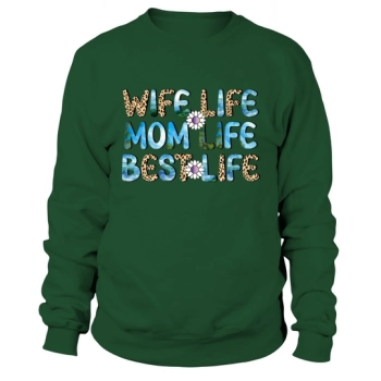 Wife Life Mom Life Best Life Sweatshirt