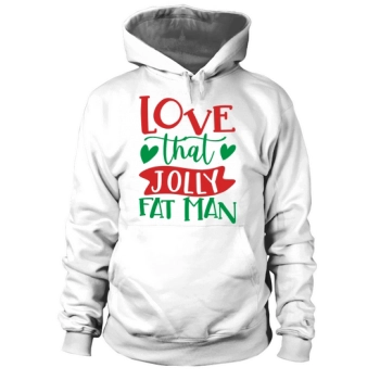 Love That Jolly Fat Man Hoodies