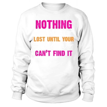 Nothing is truly lost until your mother can no longer find it Sweatshirt