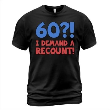 Funny 60th Birthday I Demand A Recount