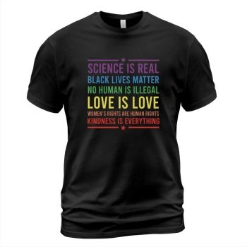 Science Is Real Black Lives Matter No Human Is Illegal Love Is Love Rainbow LGBT T-Shirt