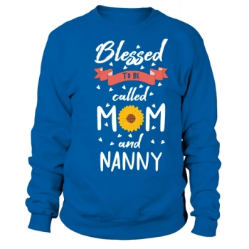 Blessed to be called Mom and Nanny Sweatshirt