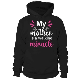 My mom is a walking minacle Hoodies