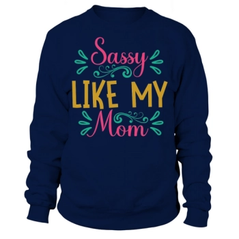 Sassy Like My Mom Sweatshirt