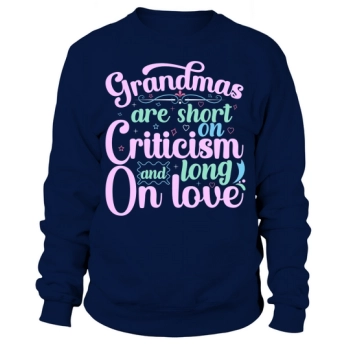 Grandmothers are short on criticism and long on love Sweatshirt