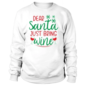 Dear Santa Just Bring Wine Christmas Sweatshirt