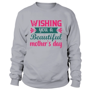 Have a wonderful Mother`s Day Sweatshirt