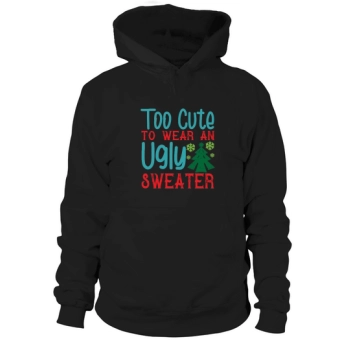 Too Cute To Wear An Ugly Christmas Hoodies