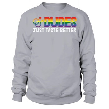 Dudes Just Taste Better LGBT LGBTQ Gay Love Sweatshirt