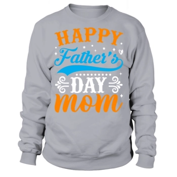 Happy Father's Day Mom Sweatshirt