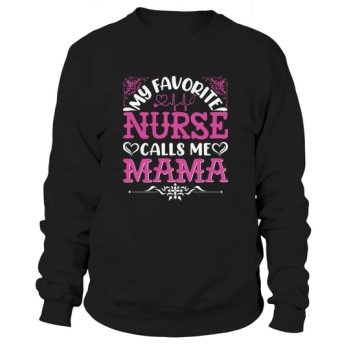 My favorite nurse calls me mom Sweatshirt