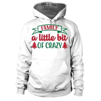 Family A Little Crazy Christmas Hoodies