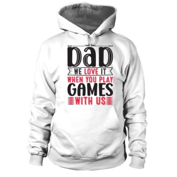 Dad, We Love It When You Play With Us Hoodies