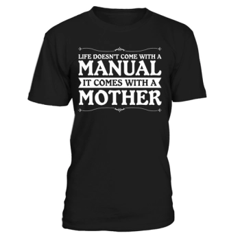 Life does not come with a manual it comes with a mother