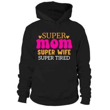 Super Mom Super Wife Super Tired Hoodies