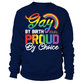 Gay By Birth Proud By Choice LGBT Sweatshirt