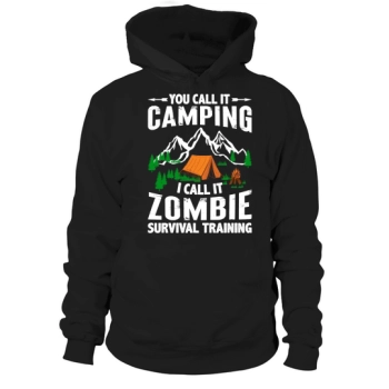 You call it camping, I call it zombie survival training Hoodies