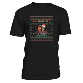 All I Want For Christmas Is More Coffee Shirt Funny Retro Ugly Christmas