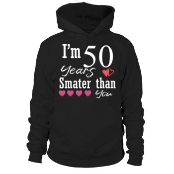 Funny 50th Birthday Design I'm 50 Years Smarter Than You Hoodies