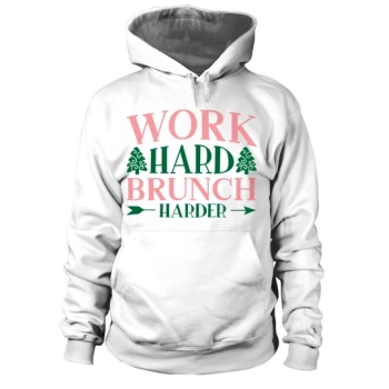 Work Hard Brunch Harder Hoodies