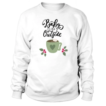 Baby Its Cold Outside Christmas Gift Sweatshirt