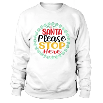 Santa Please Stop Here Christmas Sweatshirt