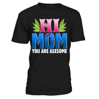 Hi Mom, you are awesome