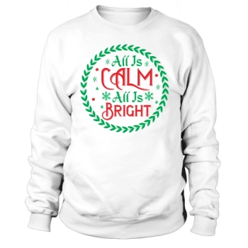 All Is Calm All Is Bright Christmas Sweatshirt