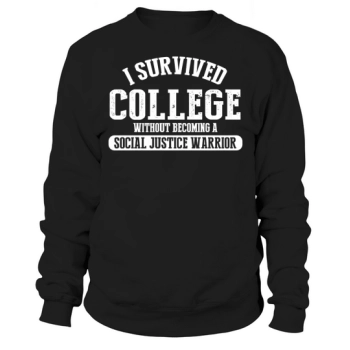 I Survived College Without Becoming a Social Justice Warrior Sweatshirt