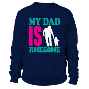 My dad is awesome Fathers Day Sweatshirt