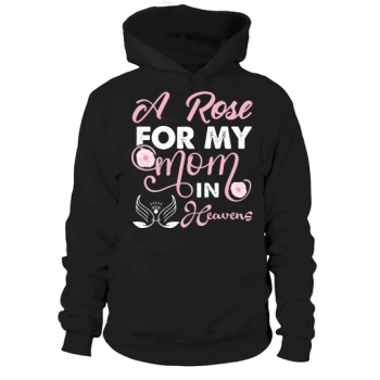 A rose for my mom in heaven Hoodies