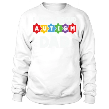 I Am A Proud Autism Dad Sweatshirt